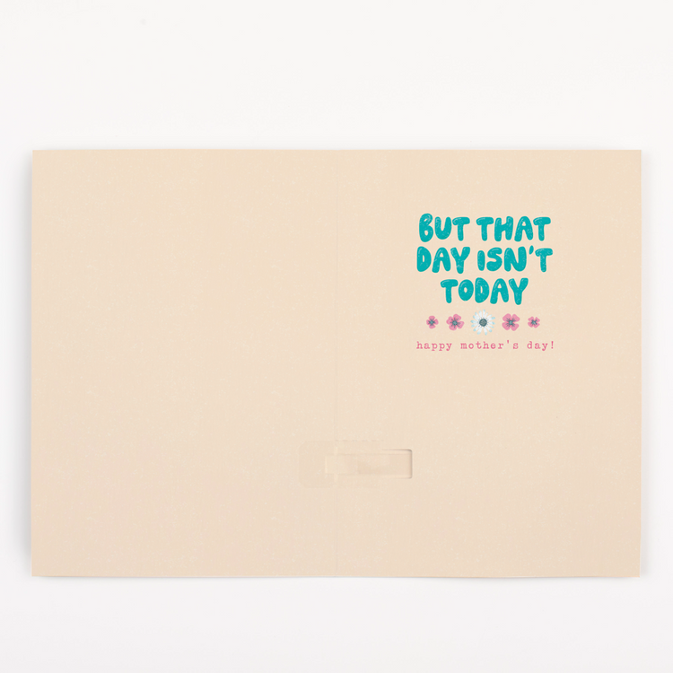 But that day isn't today happy mother's day greeting card with floral design on cream background.